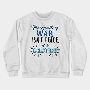 The Opposite Of War Isn't Peace Crewneck Sweatshirt